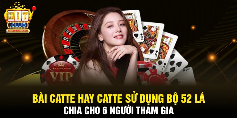 Bài Catte hay catte sử dụng bộ 52 lá chia cho 6 người tham gia