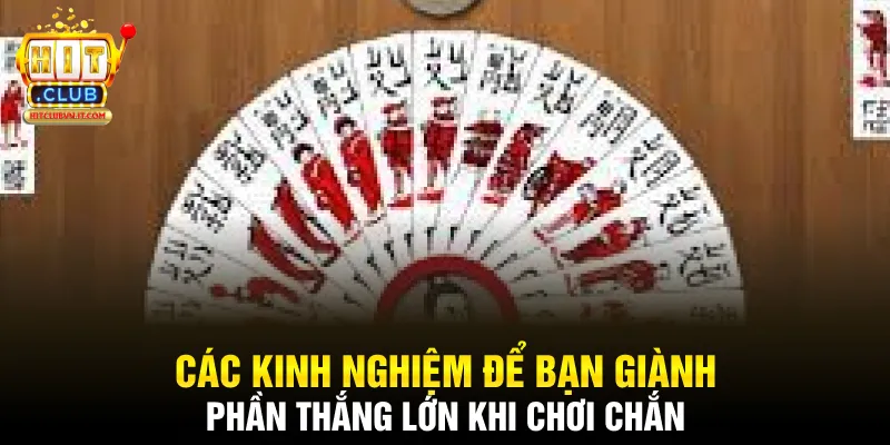 Các kinh nghiệm để bạn giành phần thắng lớn khi chơi chắn