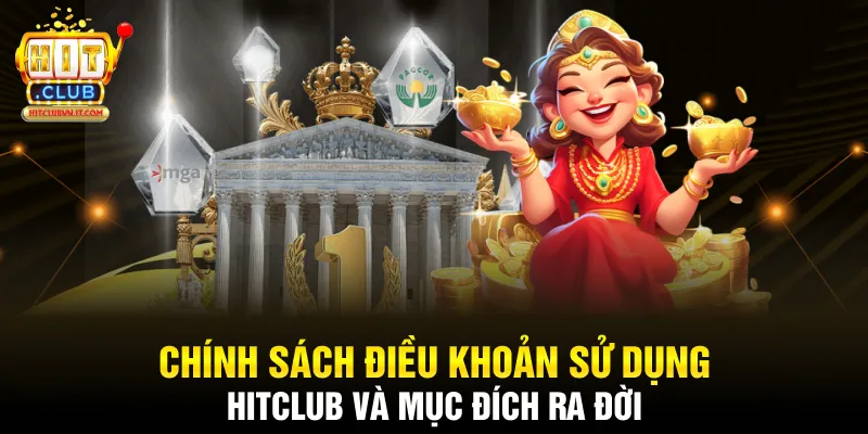 Chính sách điều khoản sử dụng Hitclub và mục đích ra đời