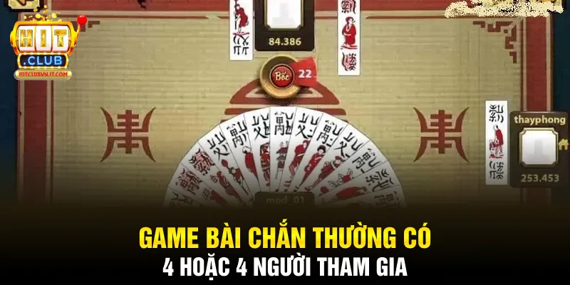 Game bài chắn thường có 4 hoặc 4 người tham gia
