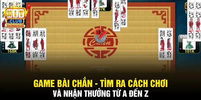 Game Bài Chắn - Cách Chơi Và Nhận Thưởng Từ A Đến Z