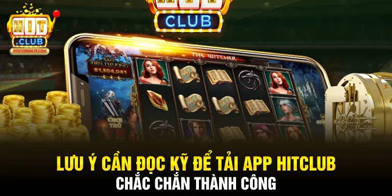 Lưu ý cần đọc kỹ để tải app Hitclub chắc chắn thành công