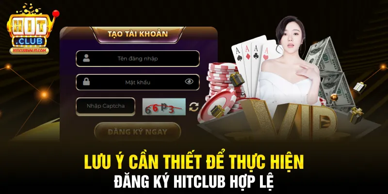 Lưu ý cần thiết để thực hiện đăng ký Hitclub hợp lệ