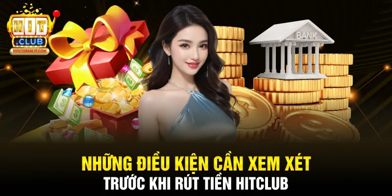 Những điều kiện cần xem xét trước khi rút tiền Hitclub