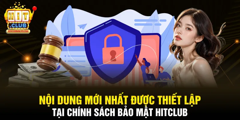 Nội dung mới nhất được thiết lập tại chính sách bảo mật Hitclub