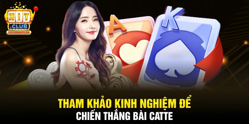 Tham khảo kinh nghiệm để chiến thắng bài Catte