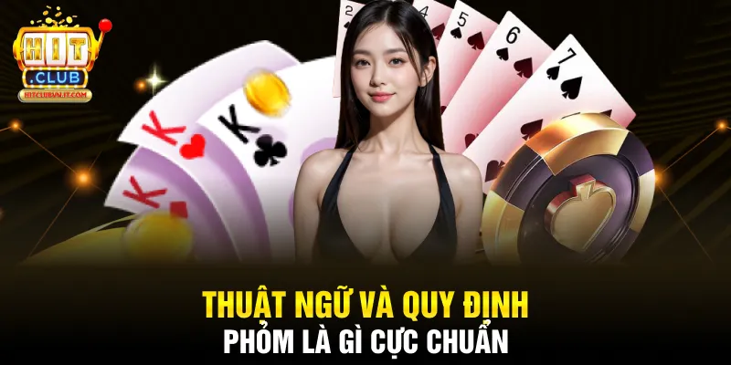 Thuật ngữ và quy định phỏm là gì cực chuẩn