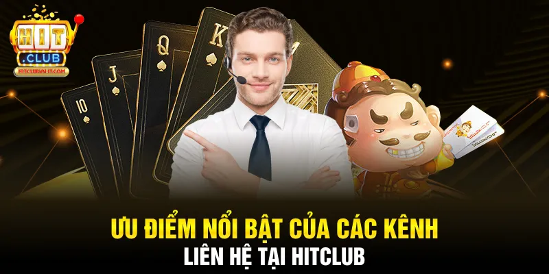 Ưu điểm nổi bật của các kênh liên hệ tại Hitclub
